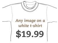 Any image on a white t-shirt $19.99
